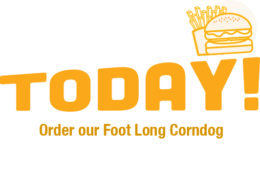 Online Order Today! Order our Foot Long Corndog